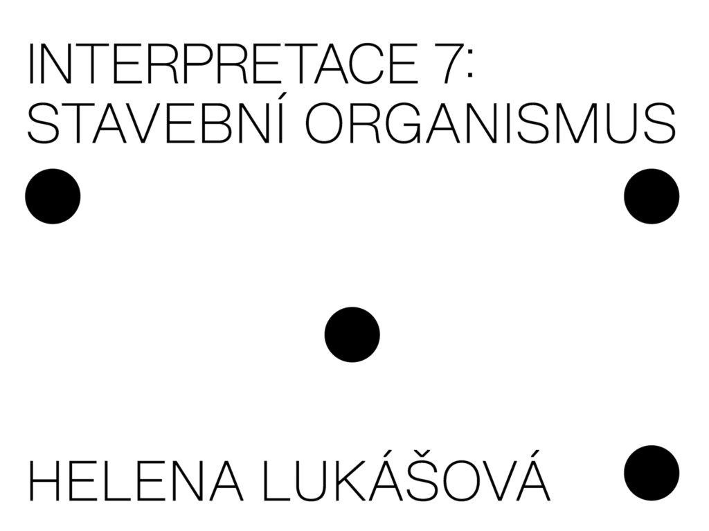 INTERPRETACE 7: STAVEBNÍ ORGANISMUS